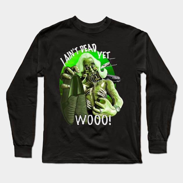 I ain’t dead yet! Long Sleeve T-Shirt by Ace13creations